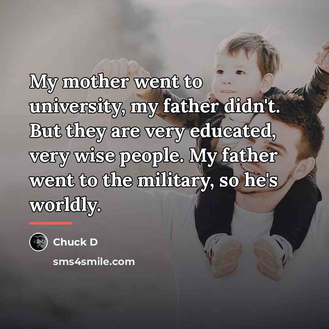 “My mother went to university, my father didn't. But they…” quote by Chuck D