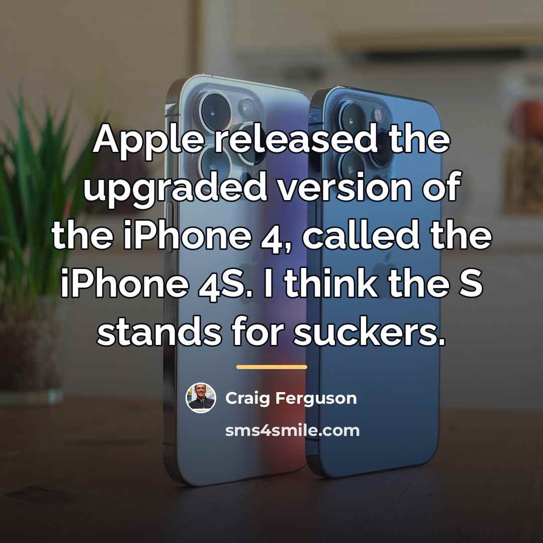 “Apple released the upgraded version of the iPhone 4, called…” quote by Craig Ferguson