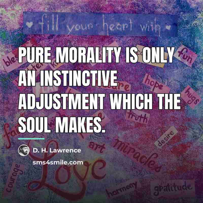 “Pure morality is only an instinctive adjustment which the soul…” quote by D. H. Lawrence