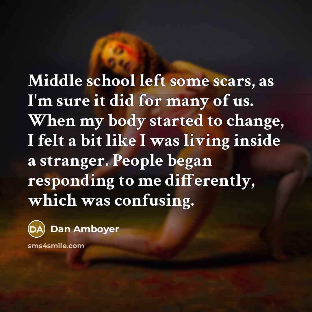 “Middle school left some scars, as I'm sure it did…” quote by Dan Amboyer