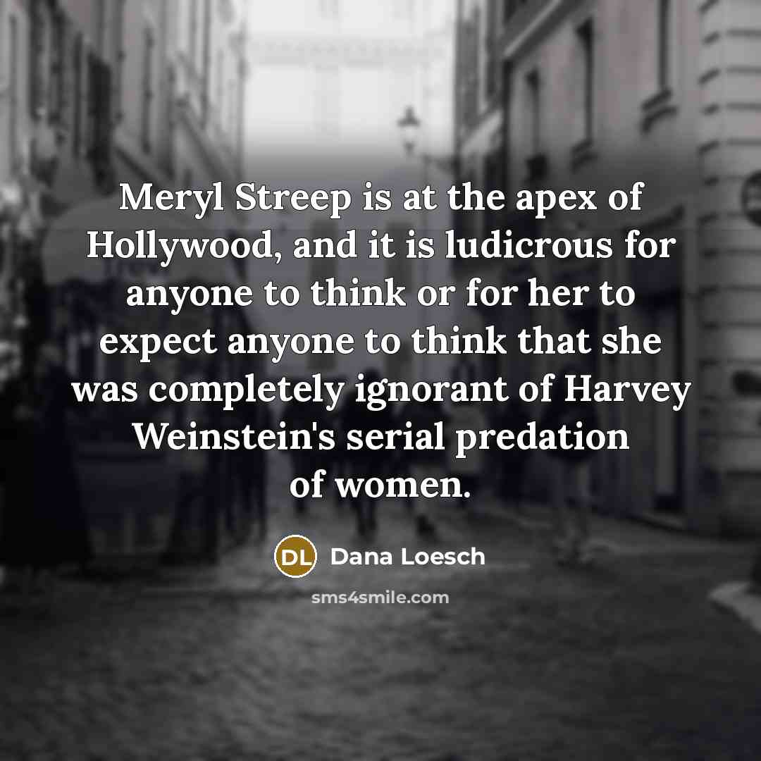 “Meryl Streep is at the apex of Hollywood, and it…” quote by Dana Loesch