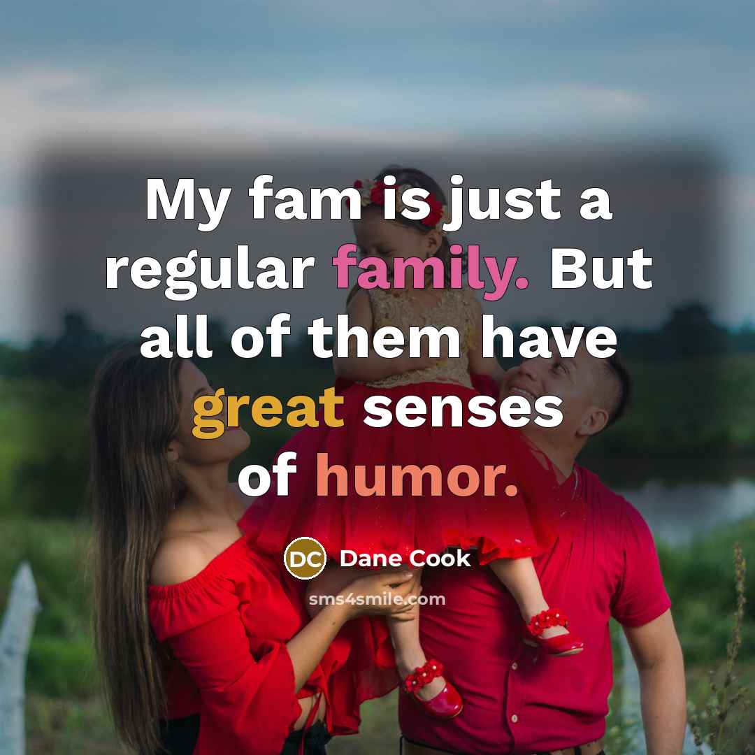 “My fam is just a regular family. But all of…” quote by Dane Cook