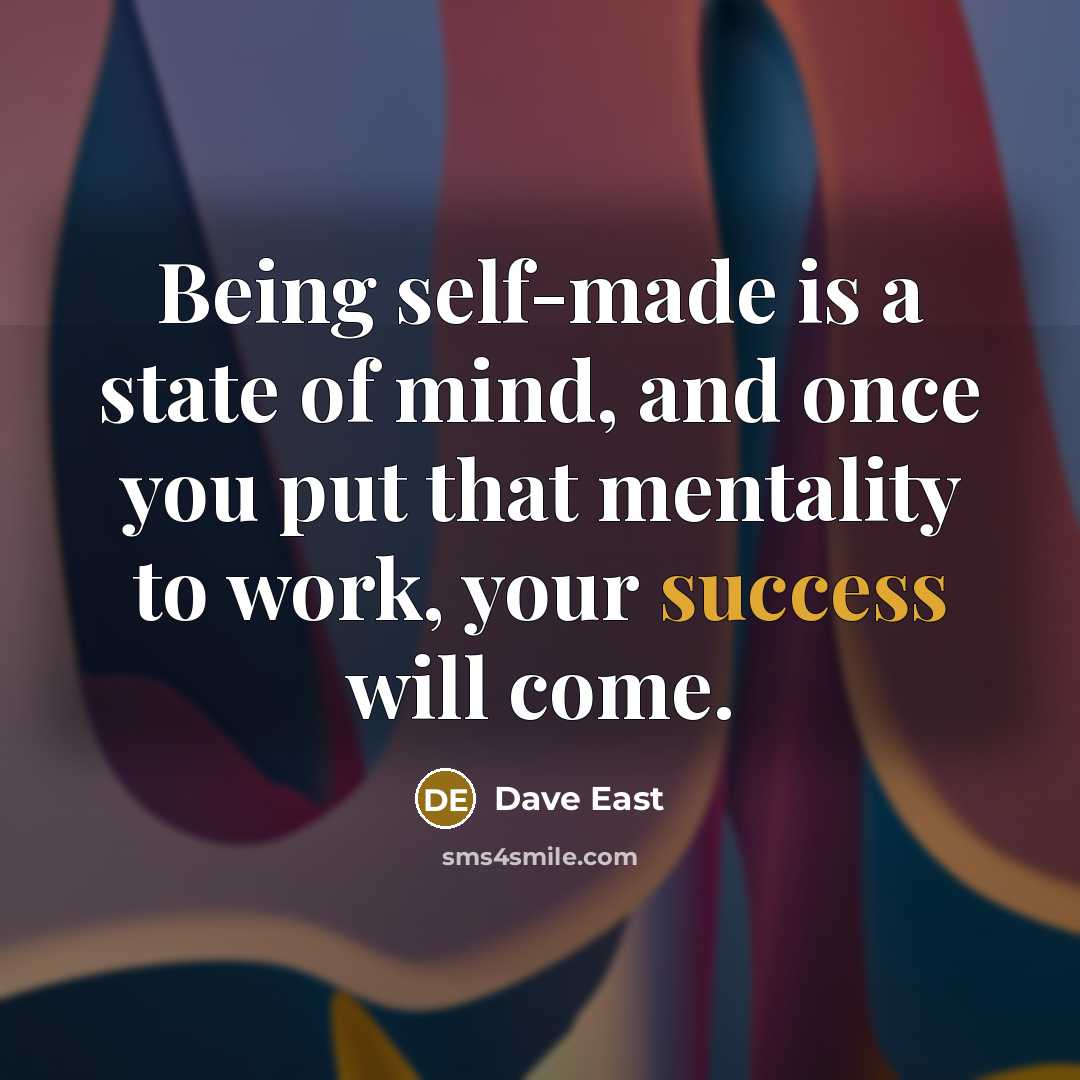 “Being self-made is a state of mind, and once you put that mentality to work, your success will come.” quote by Dave East