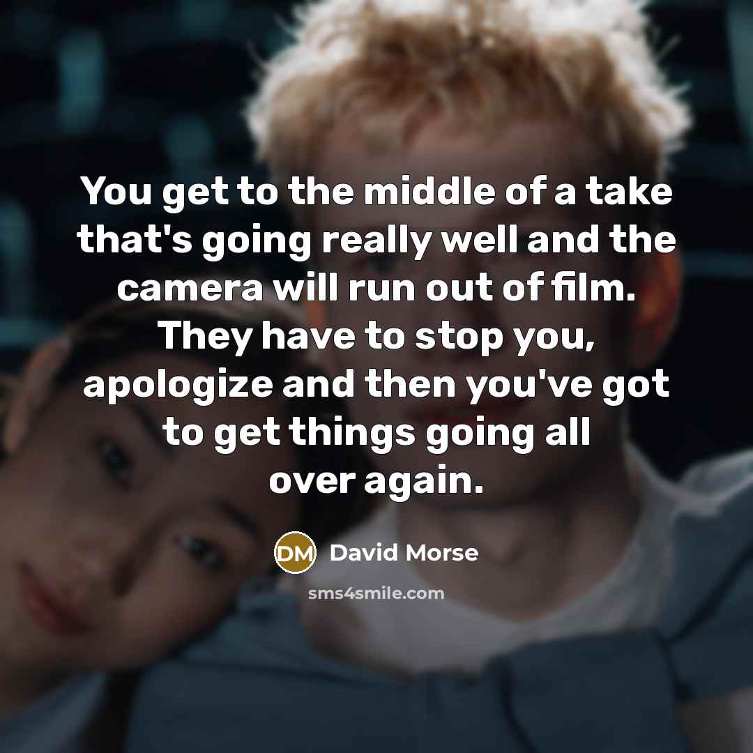“You get to the middle of a take that's going…” quote by David Morse