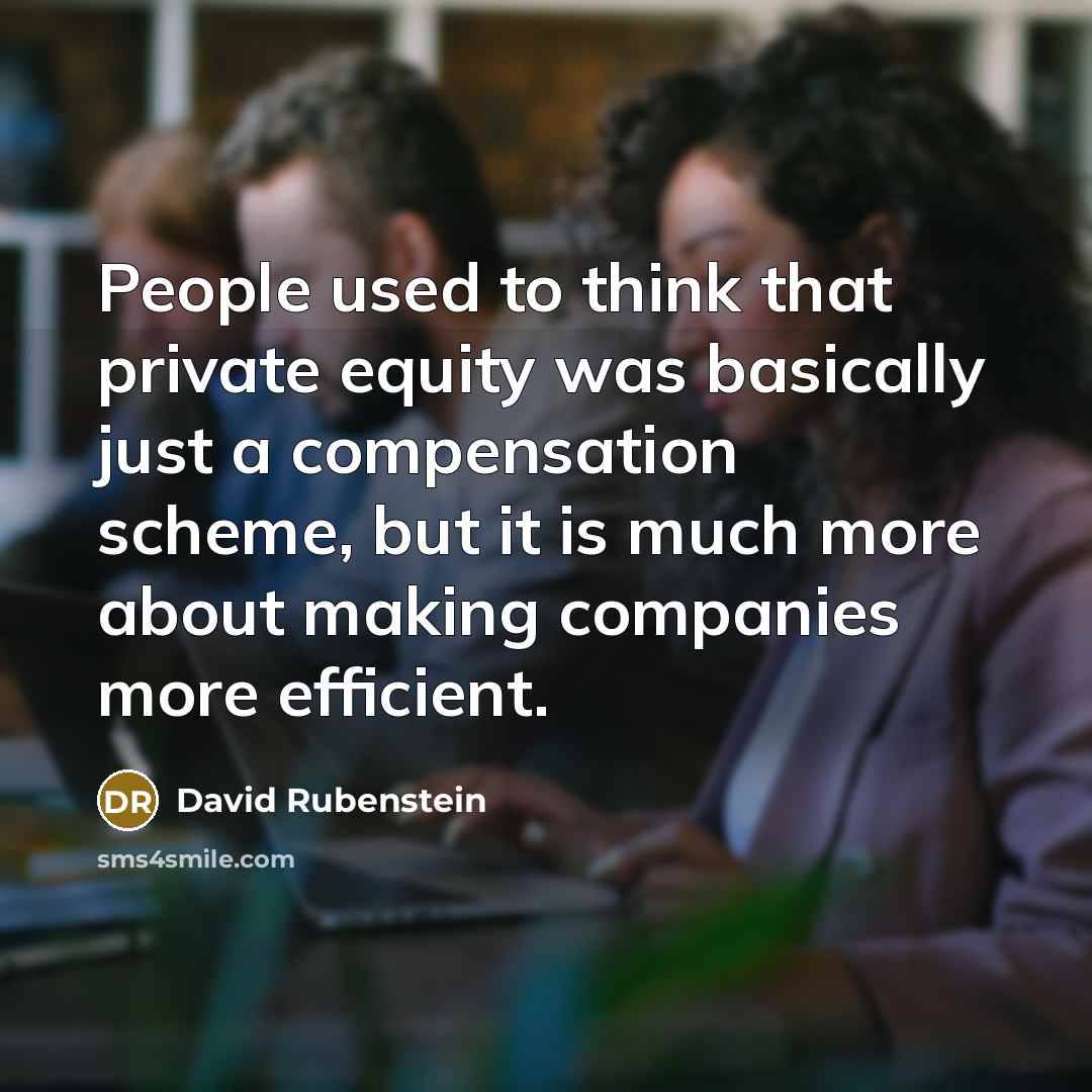 “People used to think that private equity was basically just…” quote by David Rubenstein