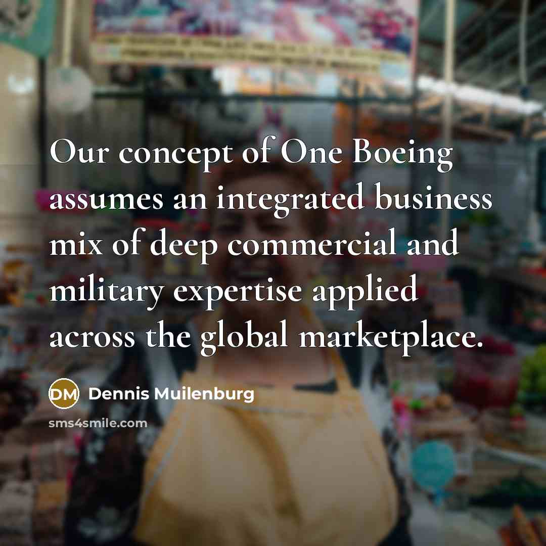 “Our concept of One Boeing assumes an integrated business mix…” quote by Dennis Muilenburg