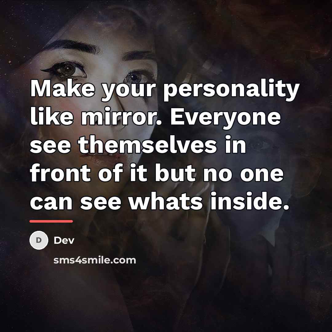 “Make your personality like mirror. Everyone see themselves in front…” quote by Dev