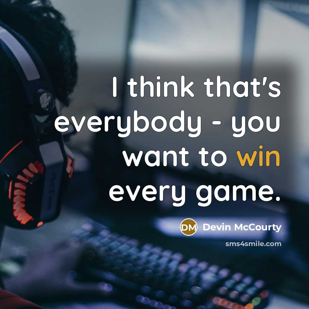 “I think that's everybody - you want to win every…” quote by Devin McCourty