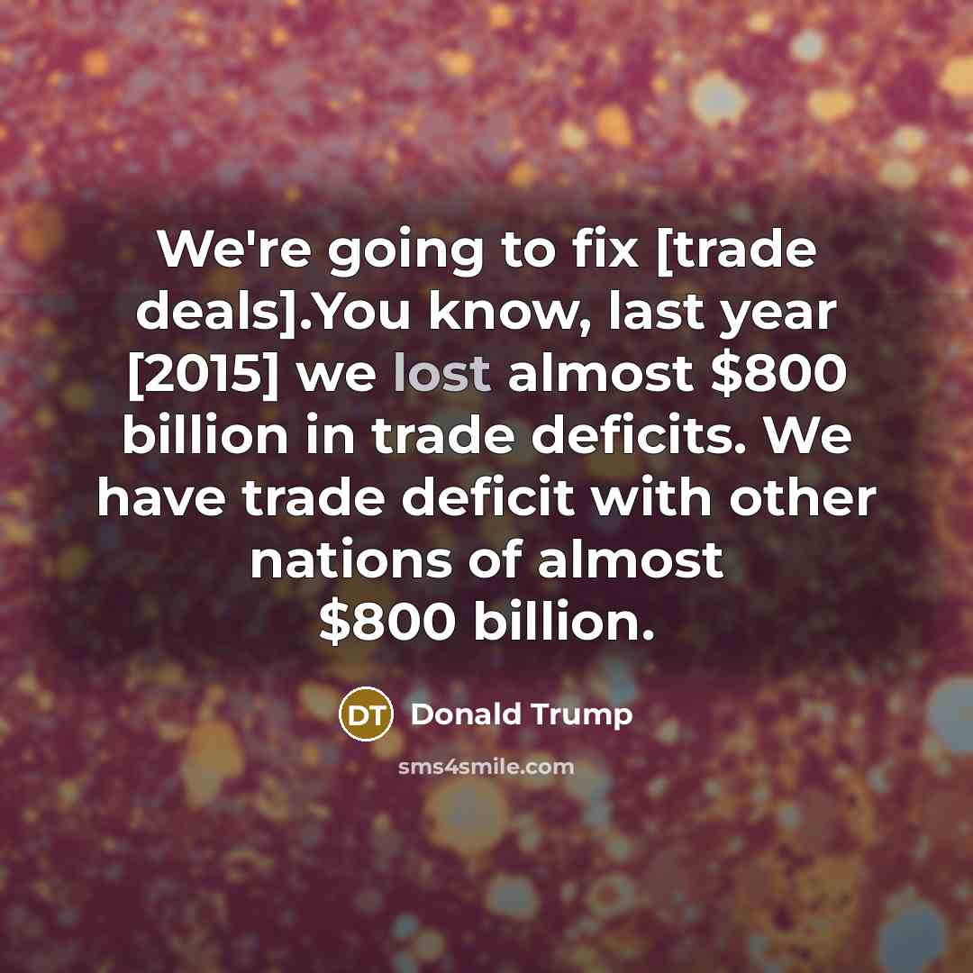 “We're going to fix [trade deals].You know, last year [2015]…” quote by Donald Trump
