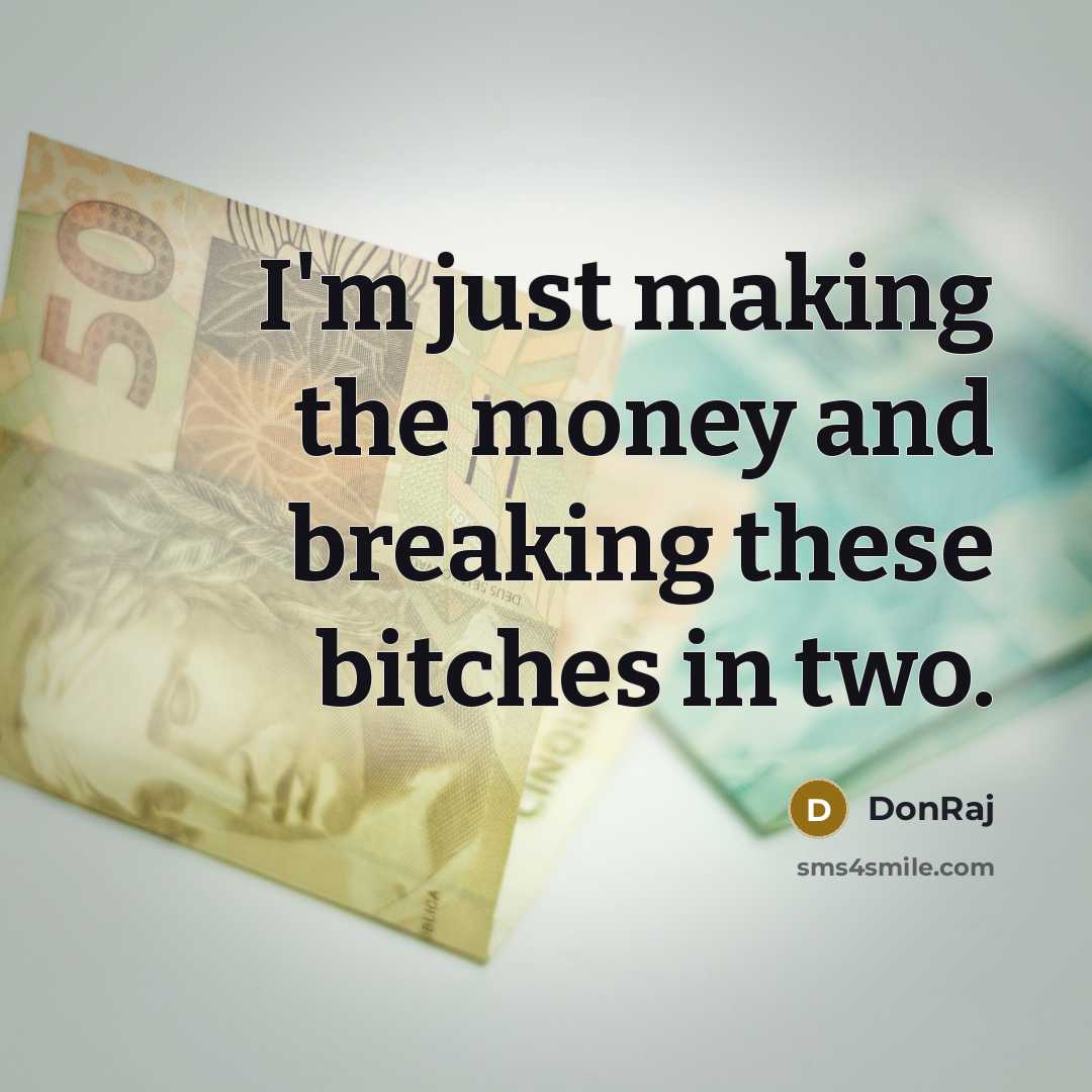 “I'm just making the money and breaking these bitches in…” quote by DonRaj