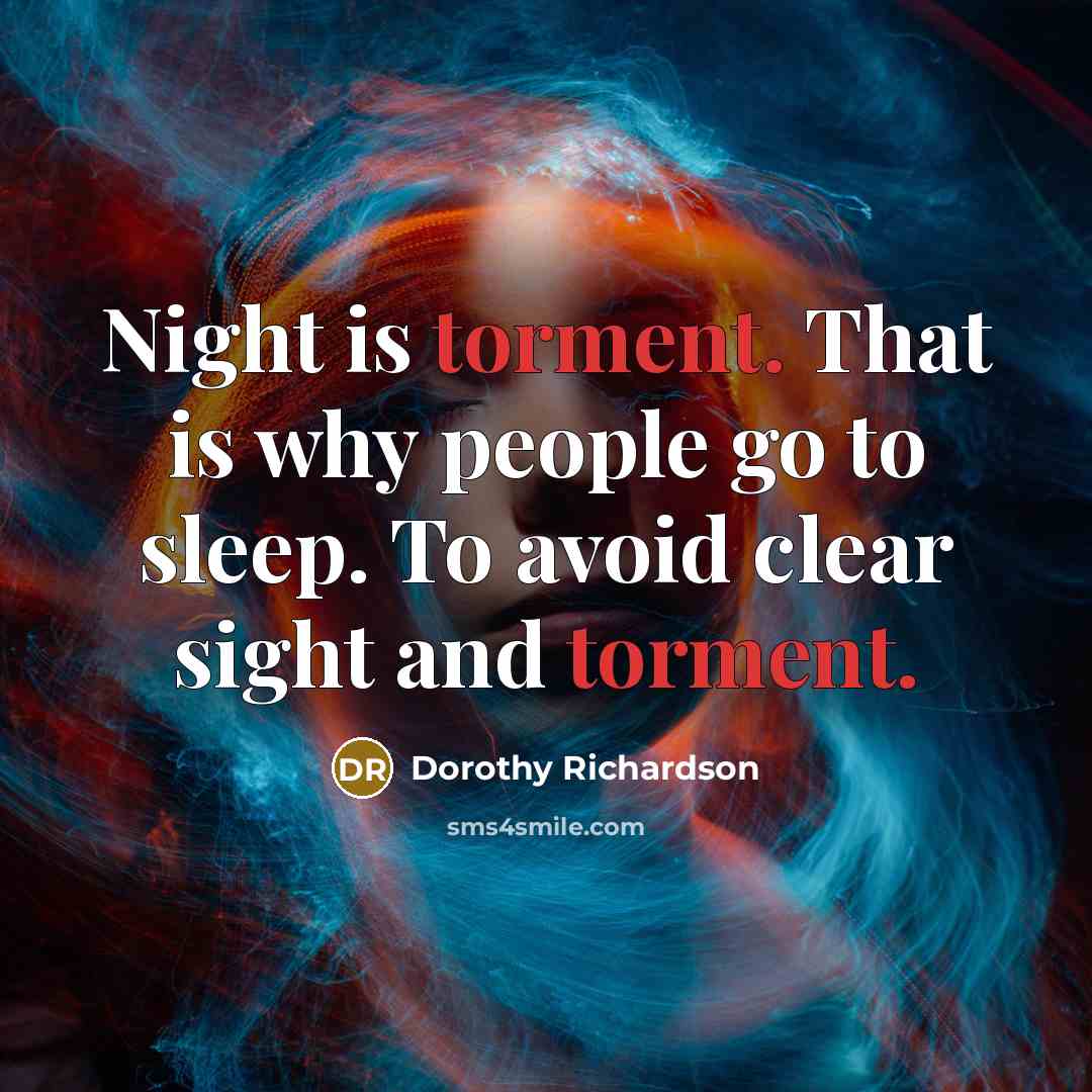 “Night is torment. That is why people go to sleep.…” quote by Dorothy Richardson