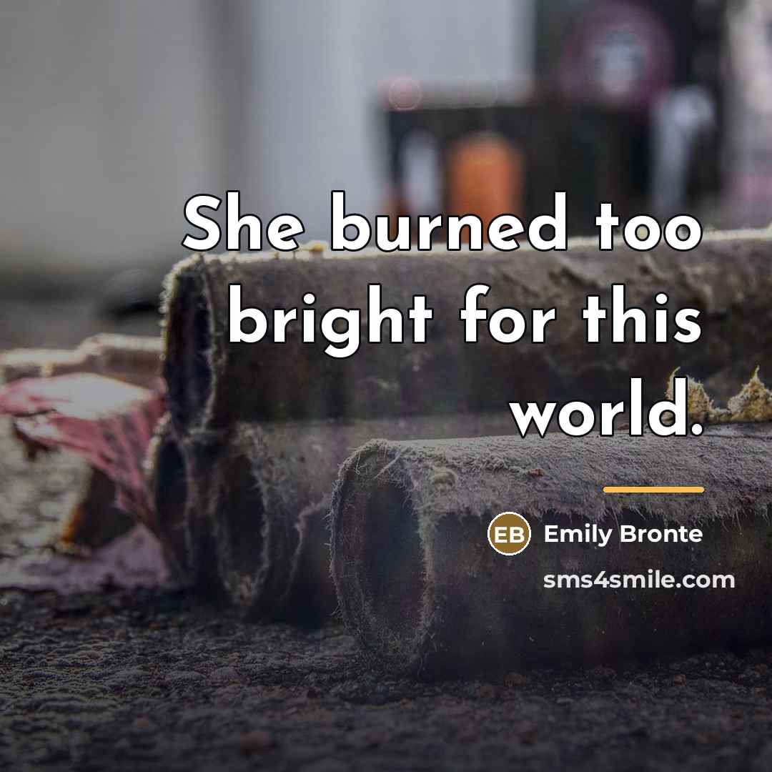 “She burned too bright for this world.…” quote by Emily Bronte