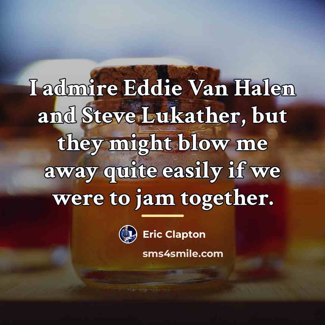 “I admire Eddie Van Halen and Steve Lukather, but they…” quote by Eric Clapton