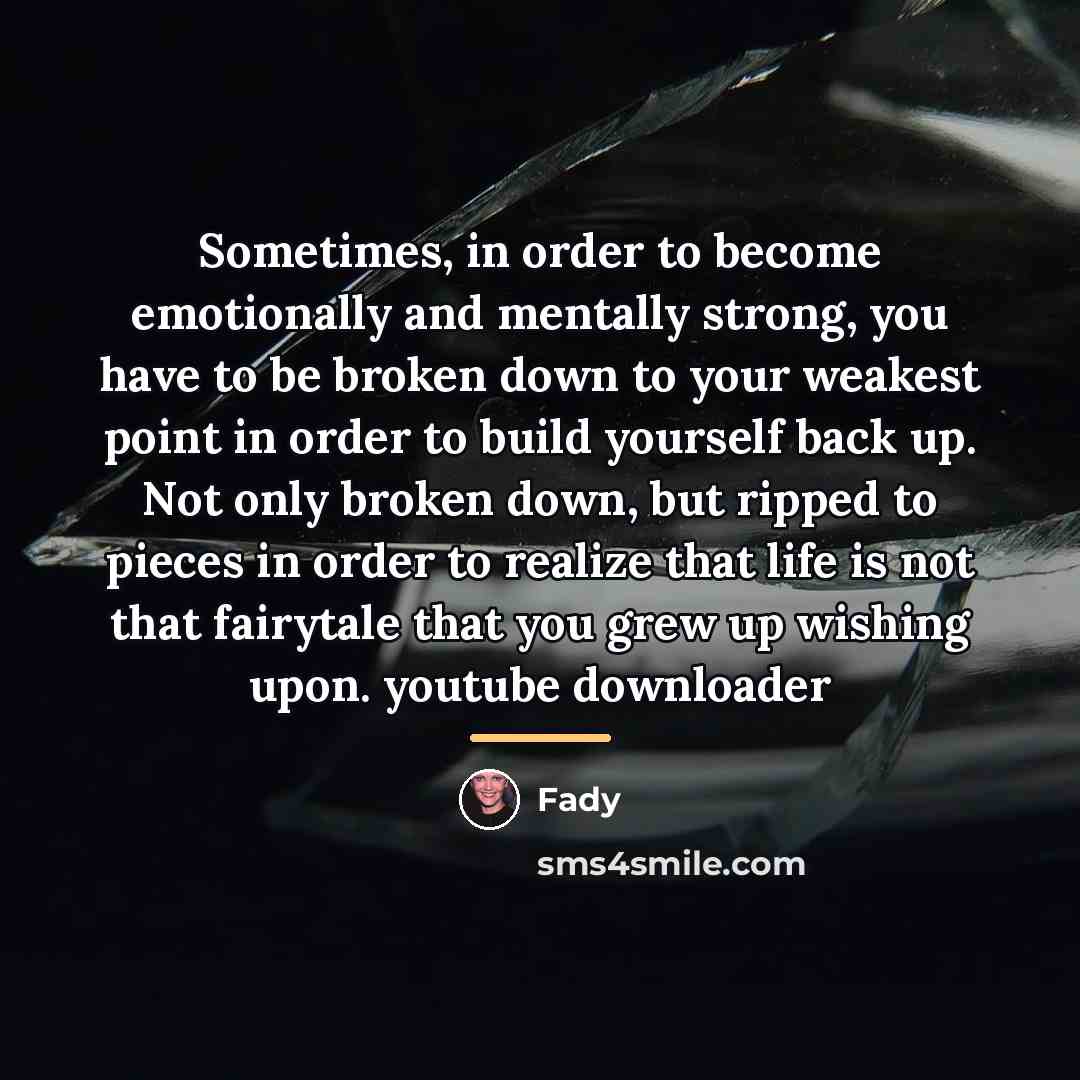 “Sometimes, in order to become emotionally and mentally strong, you…” quote by Fady
