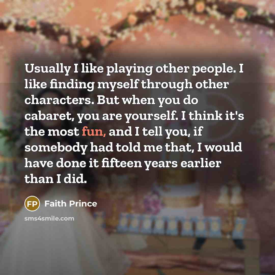 “Usually I like playing other people. I like finding myself…” quote by Faith Prince