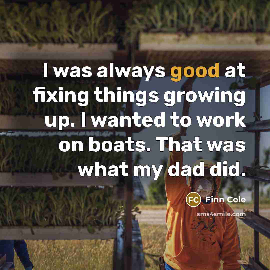 “I was always good at fixing things growing up. I…” quote by Finn Cole