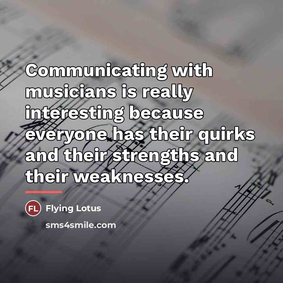 “Communicating with musicians is really interesting because everyone has their…” quote by Flying Lotus