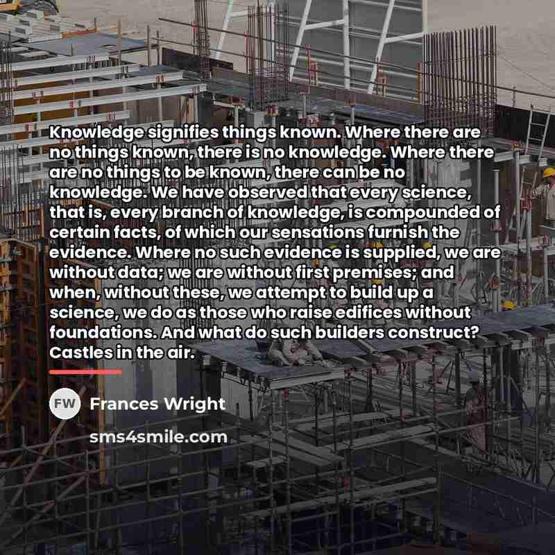 “Knowledge signifies things known. Where there are no things known,…” quote by Frances Wright