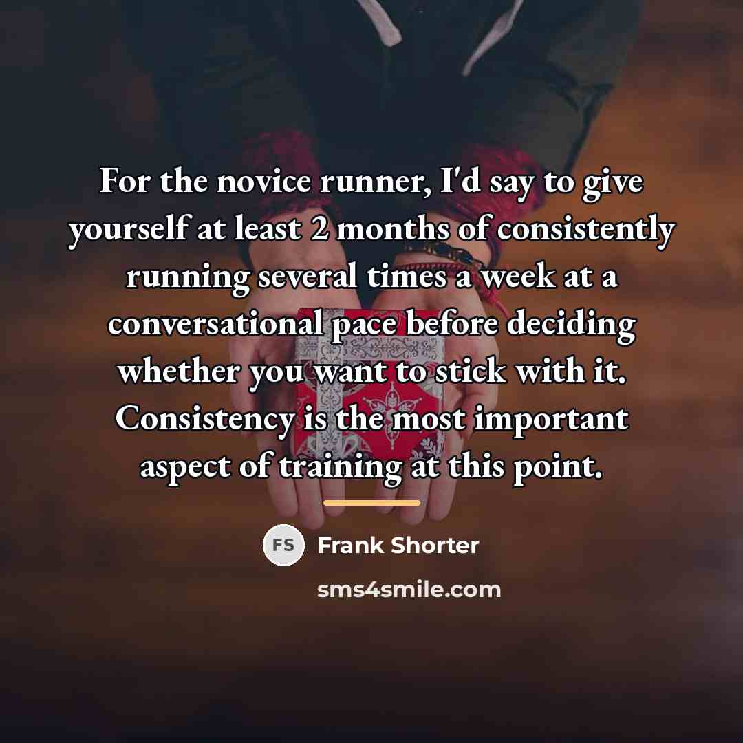 “For the novice runner, I'd say to give yourself at…” quote by Frank Shorter
