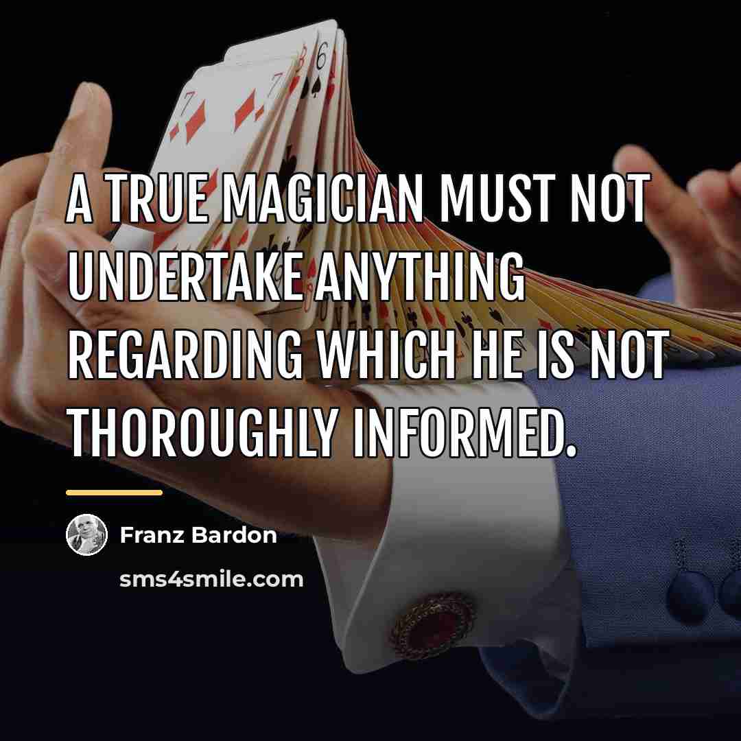 “A true magician must not undertake anything regarding which he…” quote by Franz Bardon