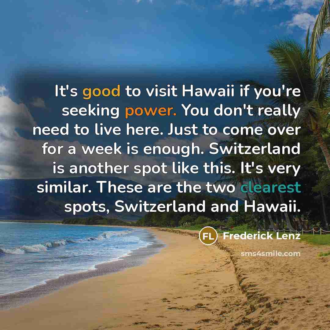 “It's good to visit Hawaii if you're seeking power. You…” quote by Frederick Lenz