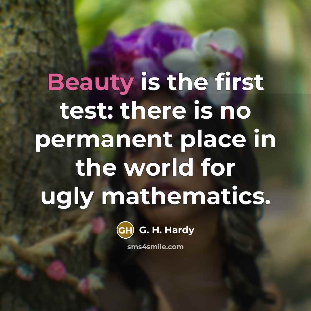 “Beauty is the first test: there is no permanent place…” quote by G. H. Hardy