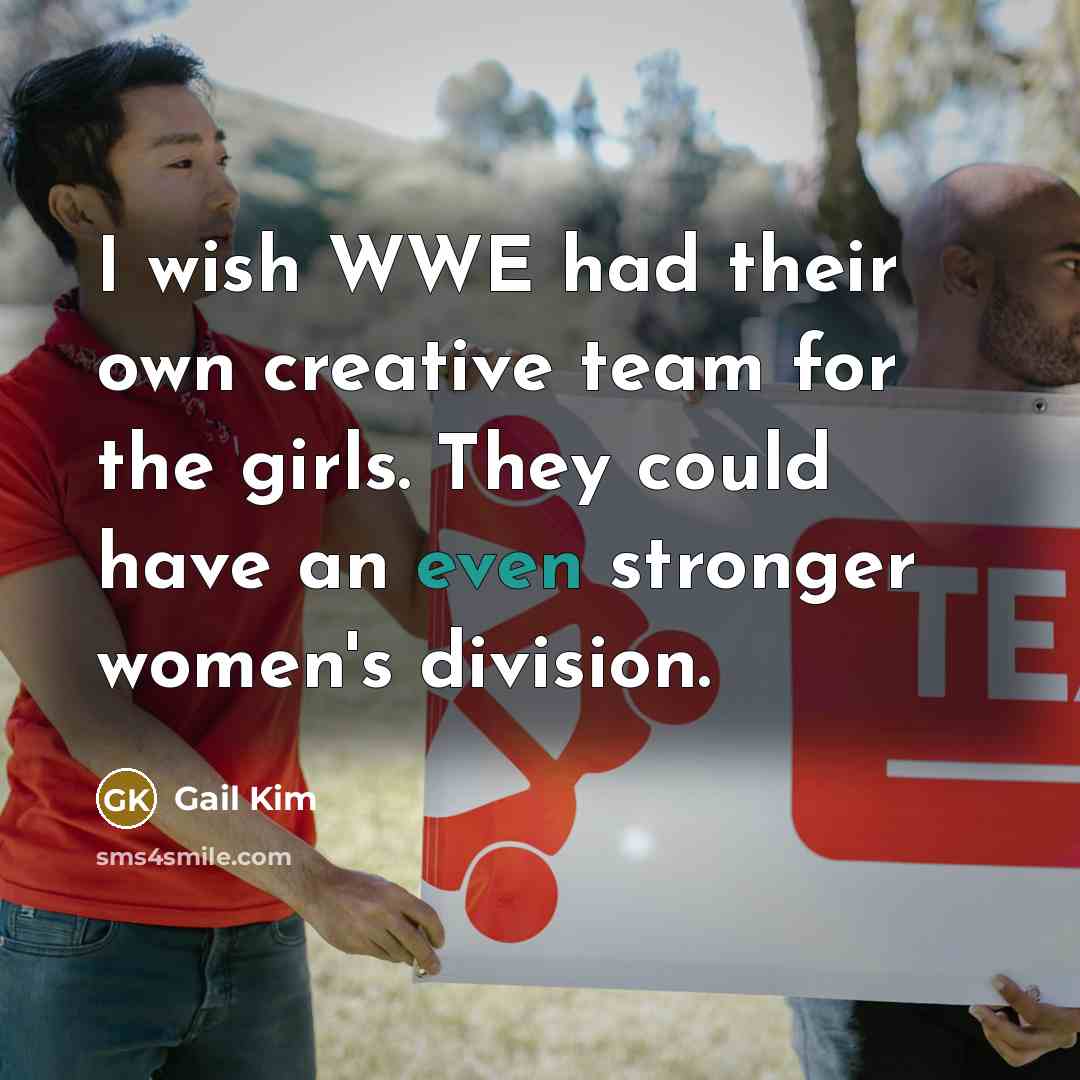 “I wish WWE had their own creative team for the…” quote by Gail Kim
