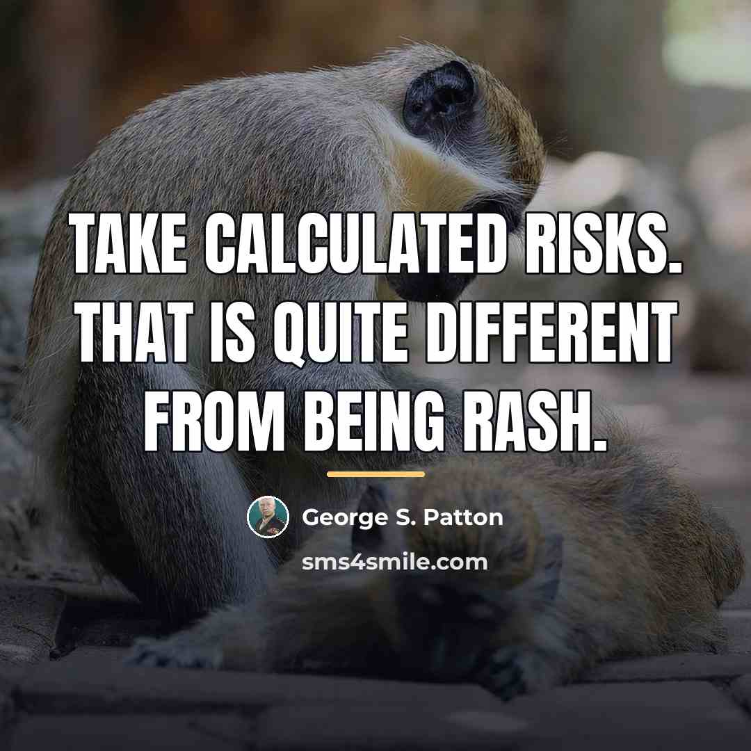 “Take calculated risks. That is quite different from being rash.…” quote by George S. Patton