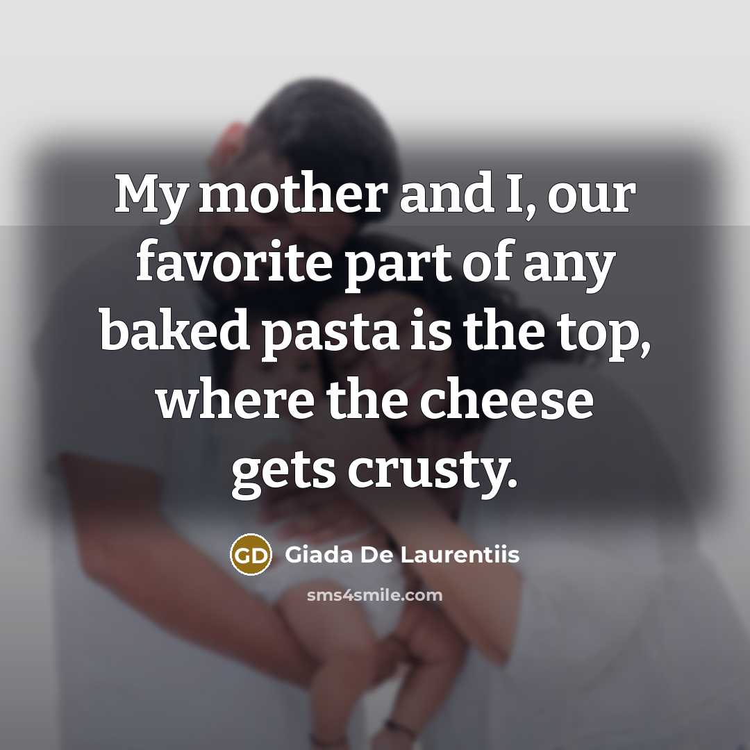 “My mother and I, our favorite part of any baked…” quote by Giada De Laurentiis