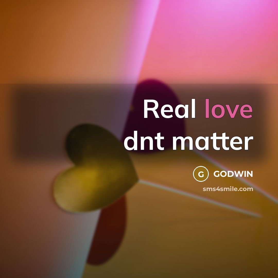 “Real love dnt matter…” quote by GODWIN