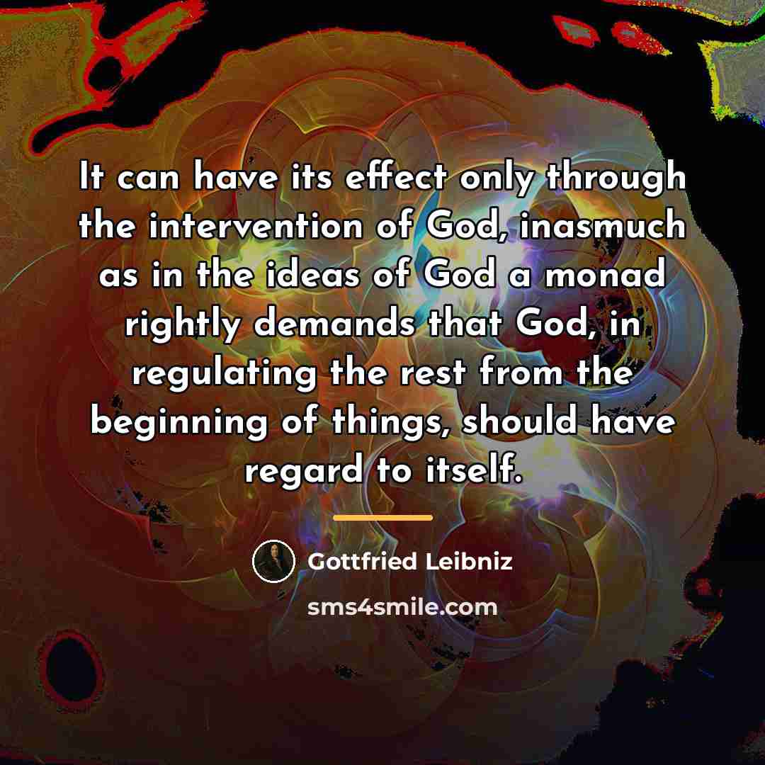 “It can have its effect only through the intervention of…” quote by Gottfried Leibniz