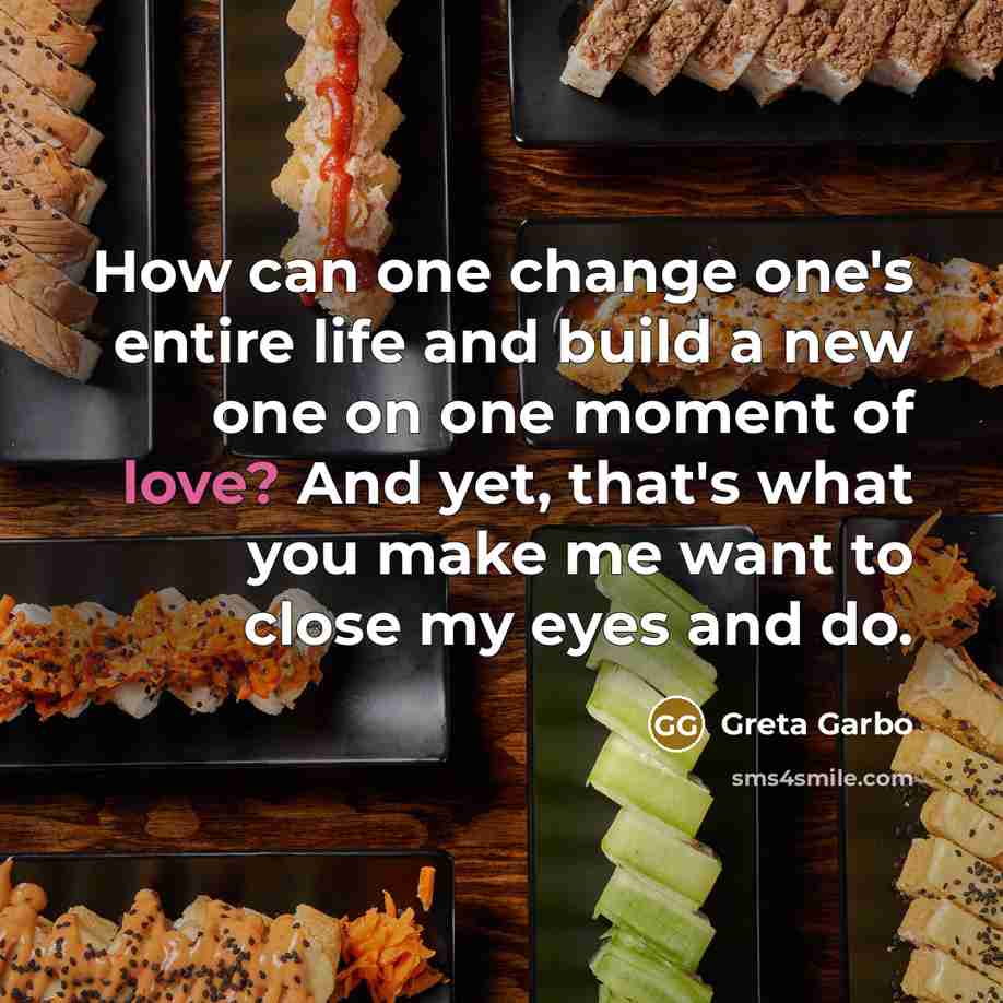 “How can one change one's entire life and build a…” quote by Greta Garbo