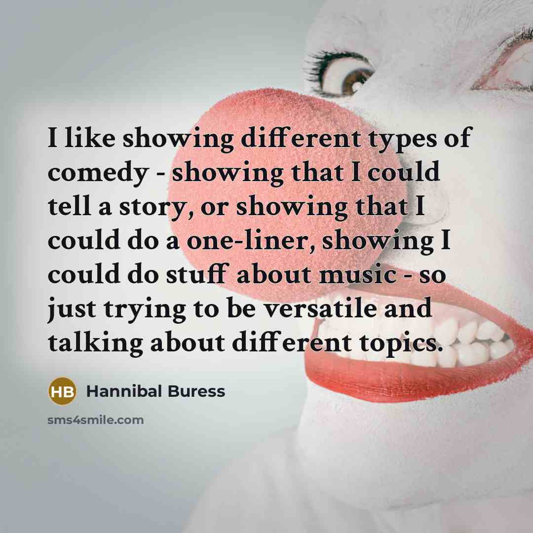 “I like showing different types of comedy - showing that…” quote by Hannibal Buress