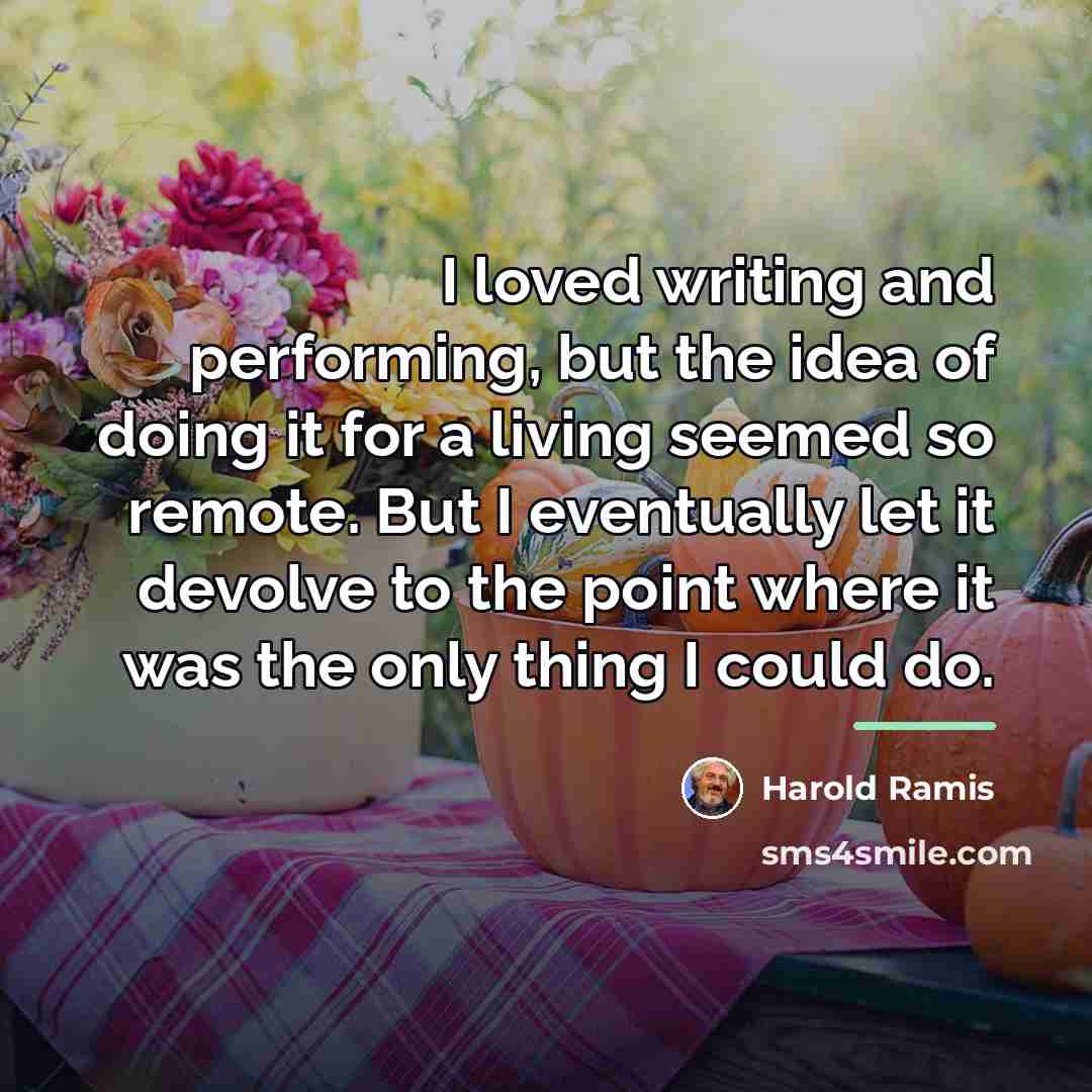 “I loved writing and performing, but the idea of doing…” quote by Harold Ramis