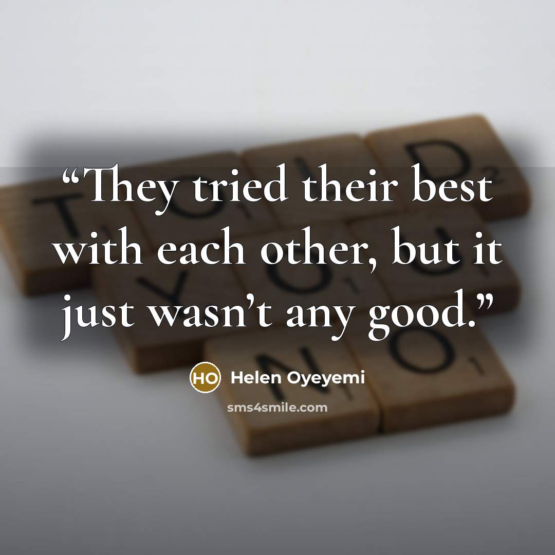“They tried their best with each other, but it just wasn’t any good.” quote by Helen Oyeyemi