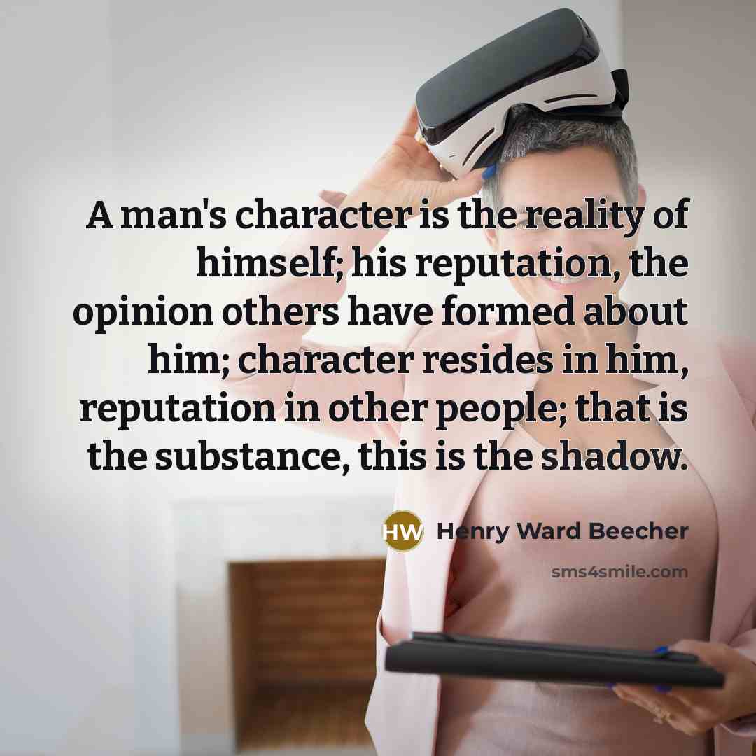 “A man's character is the reality of himself; his reputation,…” quote by Henry Ward Beecher