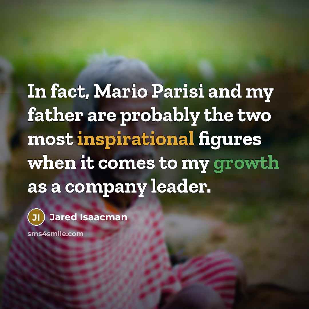 “In fact, Mario Parisi and my father are probably the…” quote by Jared Isaacman