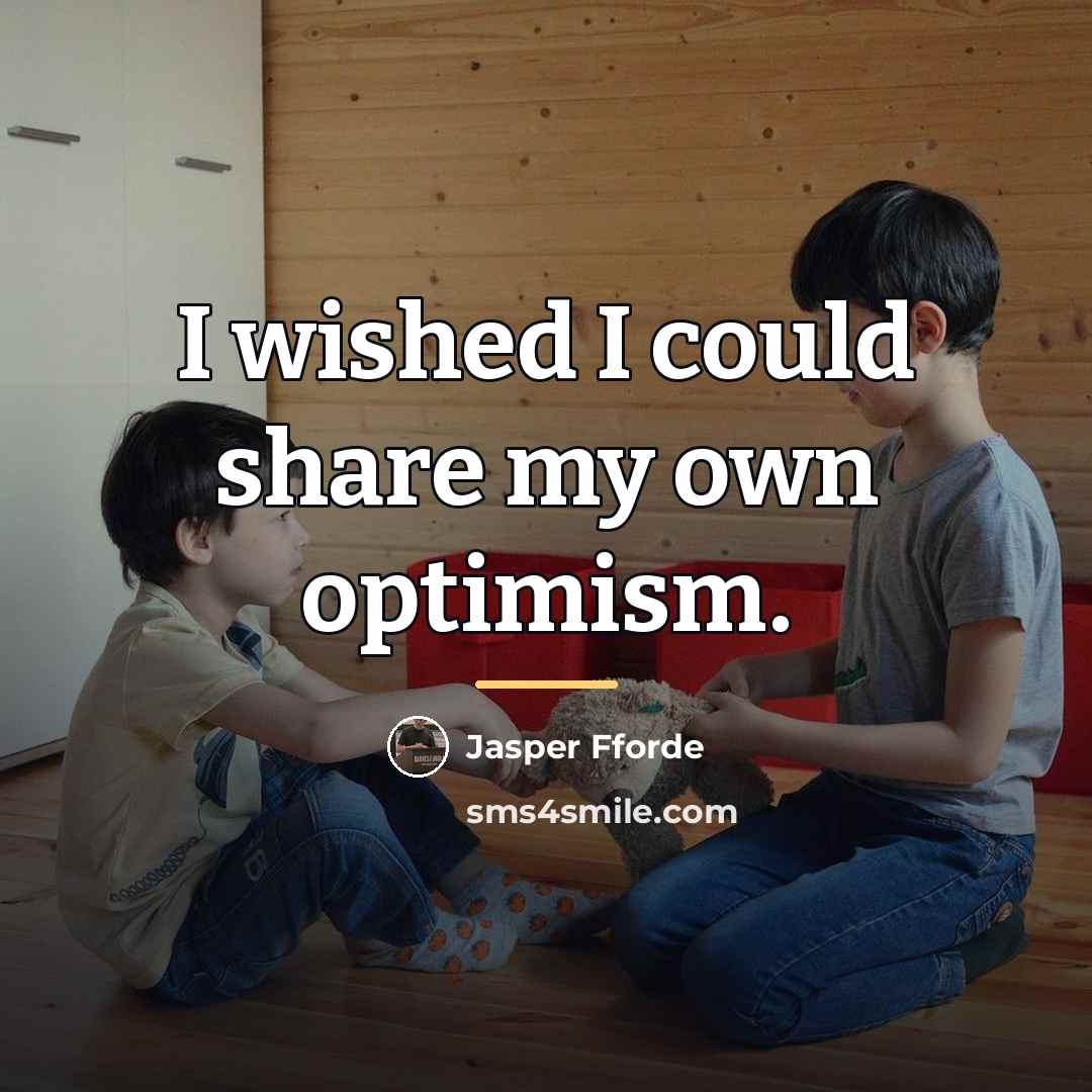 “I wished I could share my own optimism.…” quote by Jasper Fforde