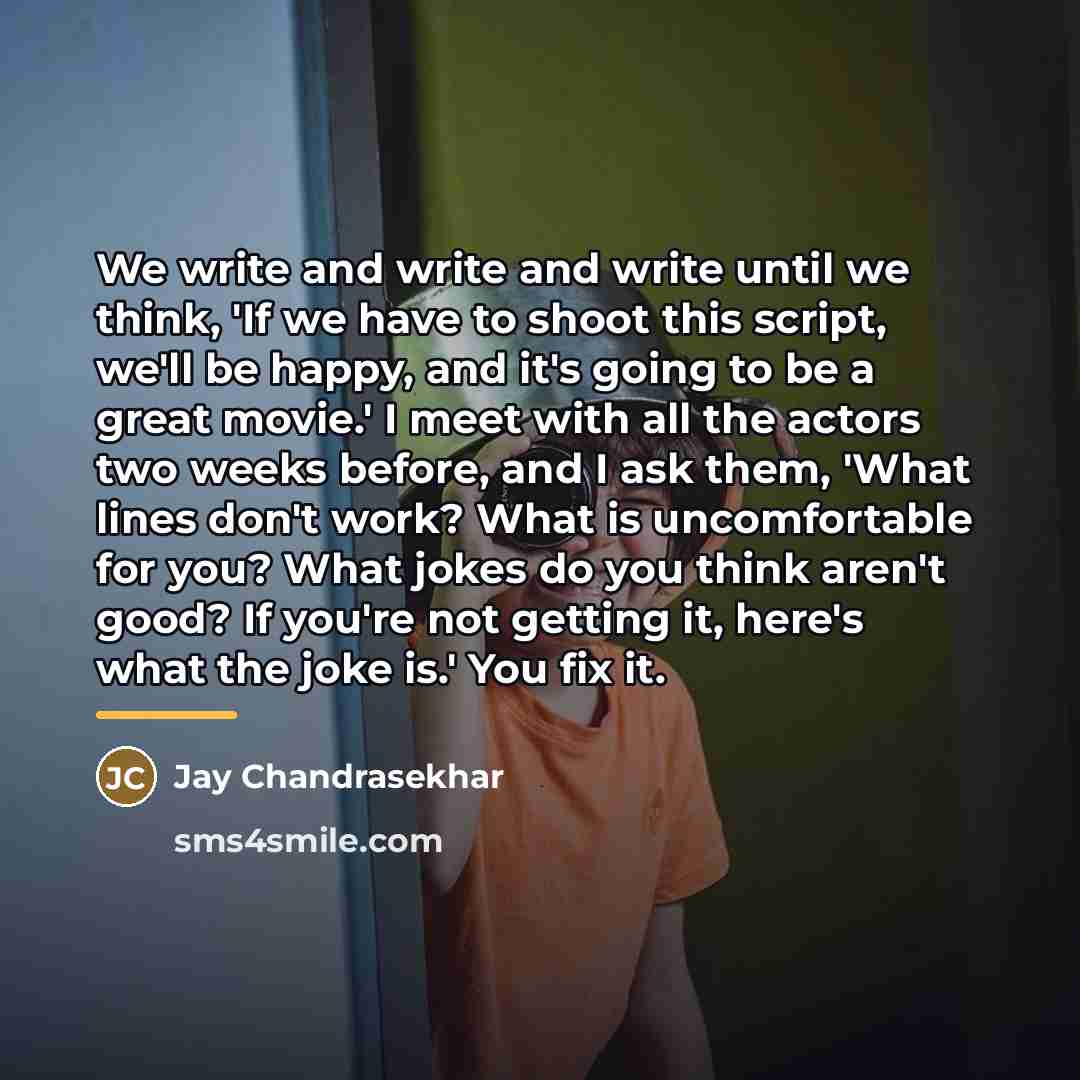 “We write and write and write until we think, 'If…” quote by Jay Chandrasekhar