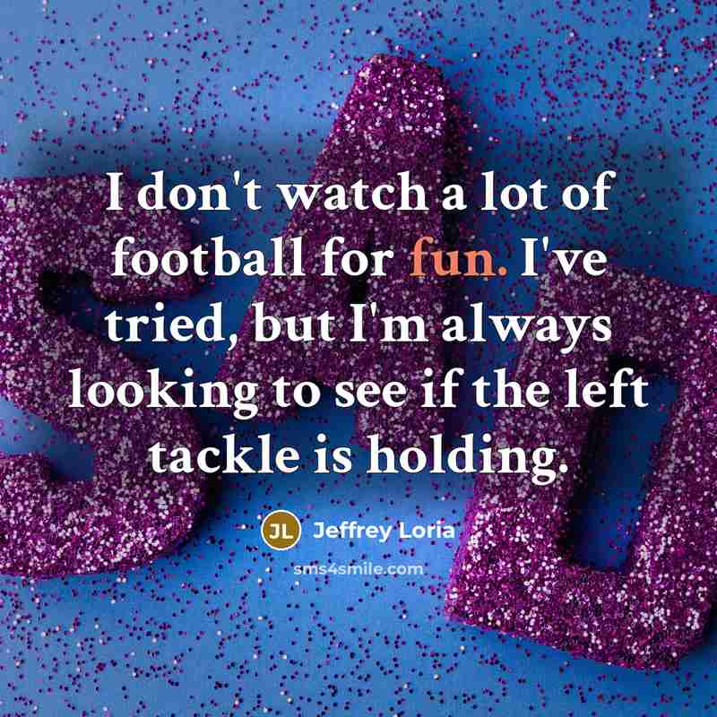 “I don't watch a lot of football for fun. I've…” quote by Jeffrey Loria