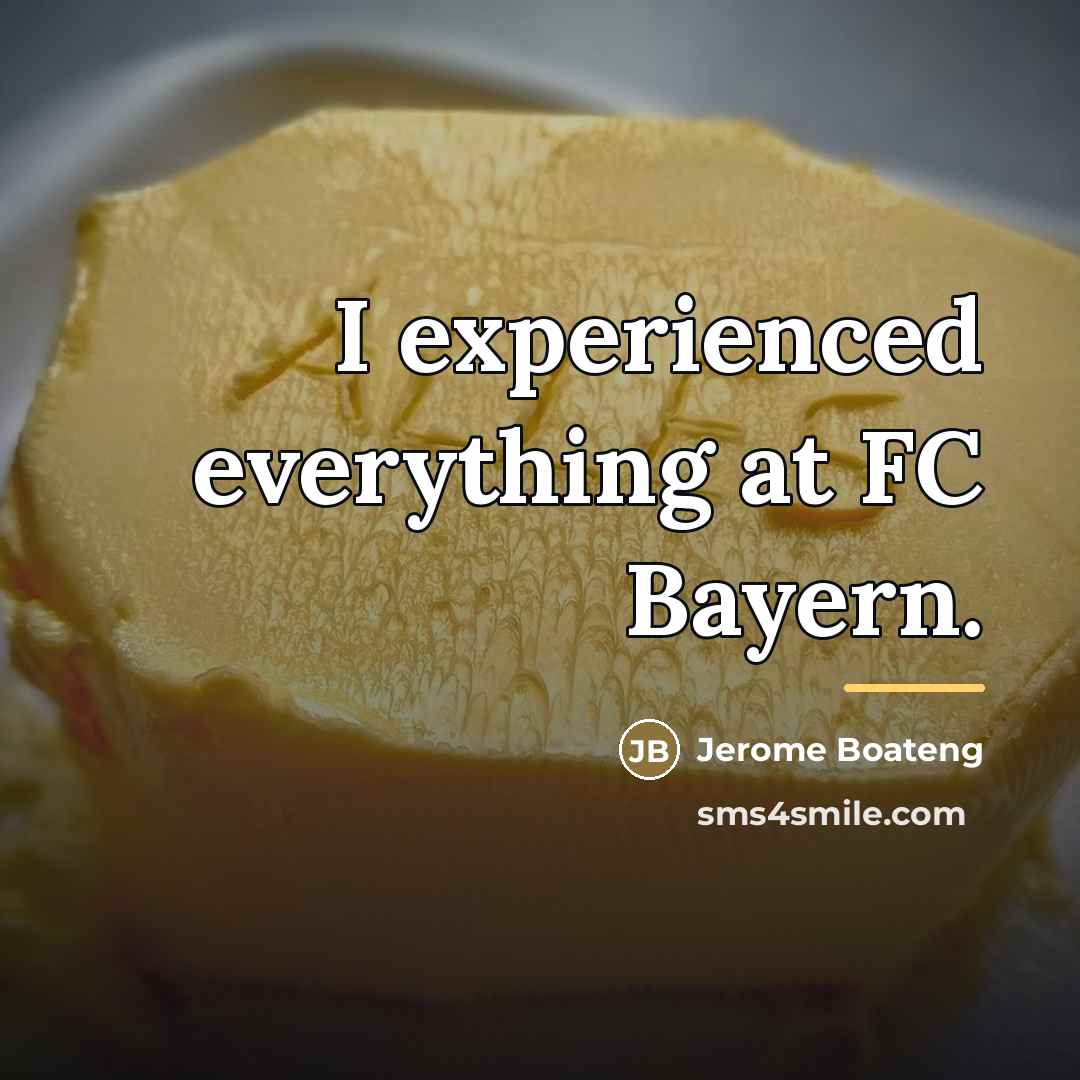 “I experienced everything at FC Bayern.…” quote by Jerome Boateng