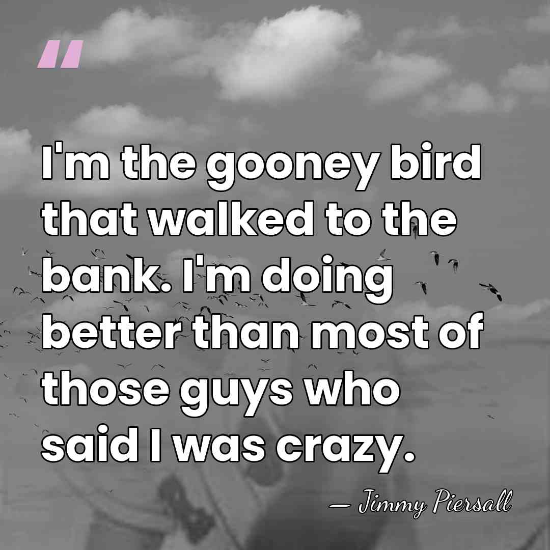 I'm the gooney bird that walked to the bank. I'm doing better&hellip; - Jimmy Piersall