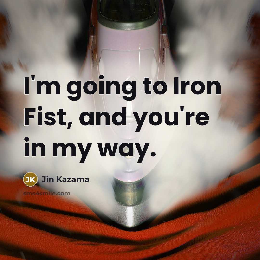 “I'm going to Iron Fist, and you're in my way.” quote by Jin Kazama