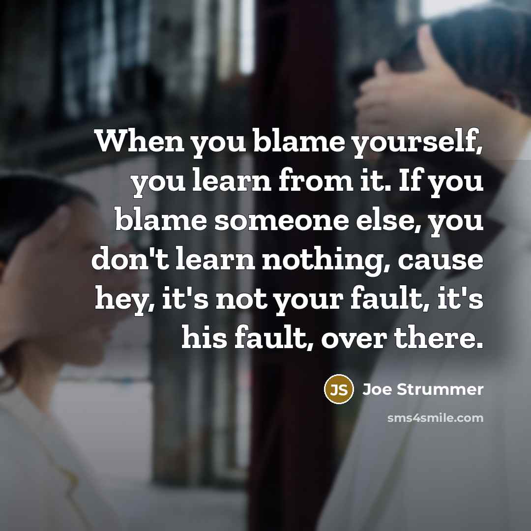 “When you blame yourself, you learn from it. If you…” quote by Joe Strummer