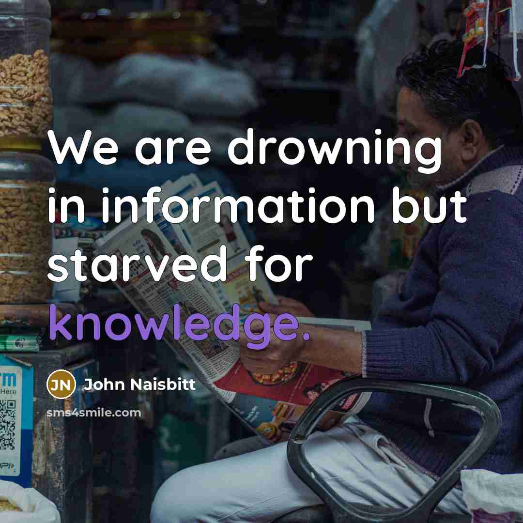 “We are drowning in information but starved for knowledge.…” quote by John Naisbitt