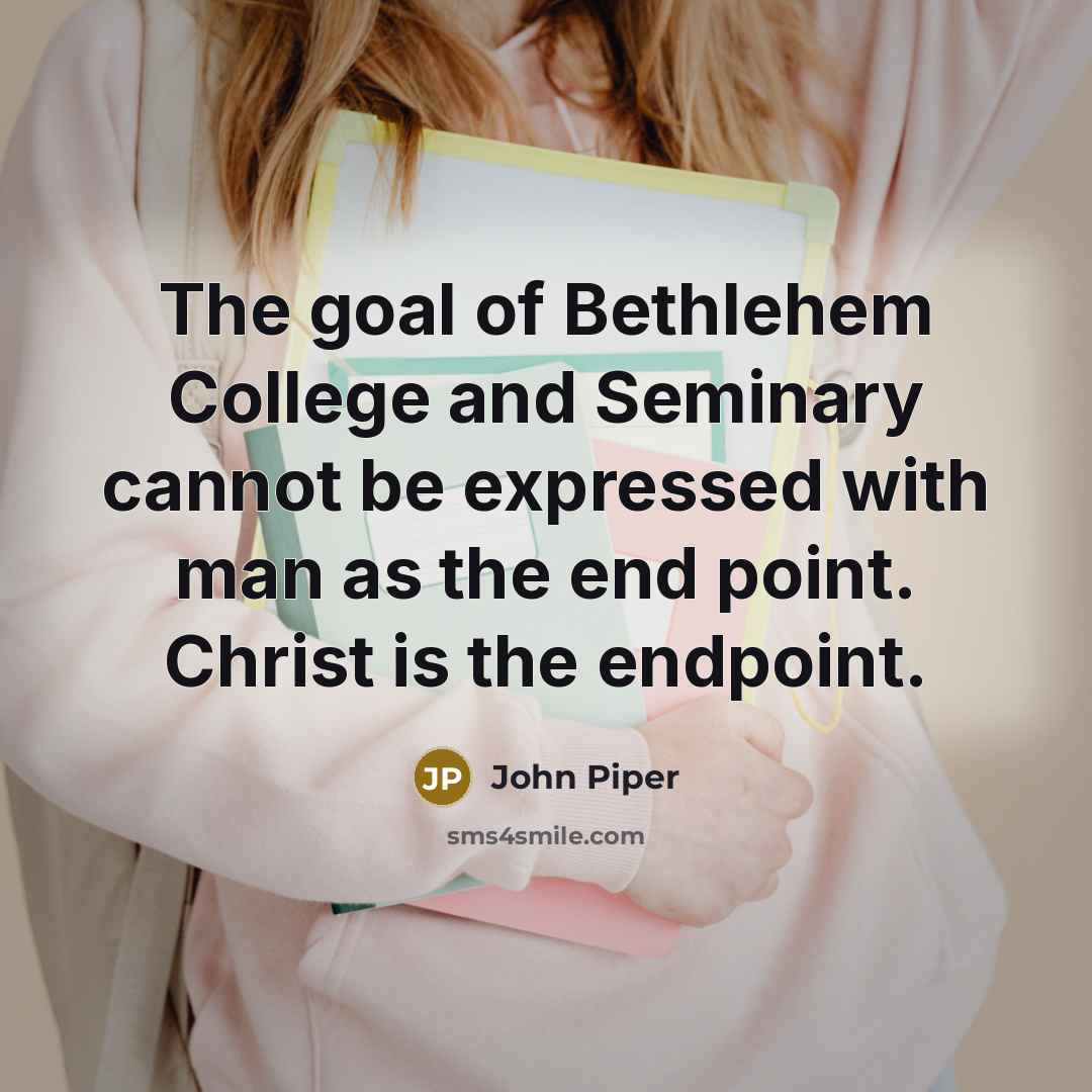 “The goal of Bethlehem College and Seminary cannot be expressed…” quote by John Piper