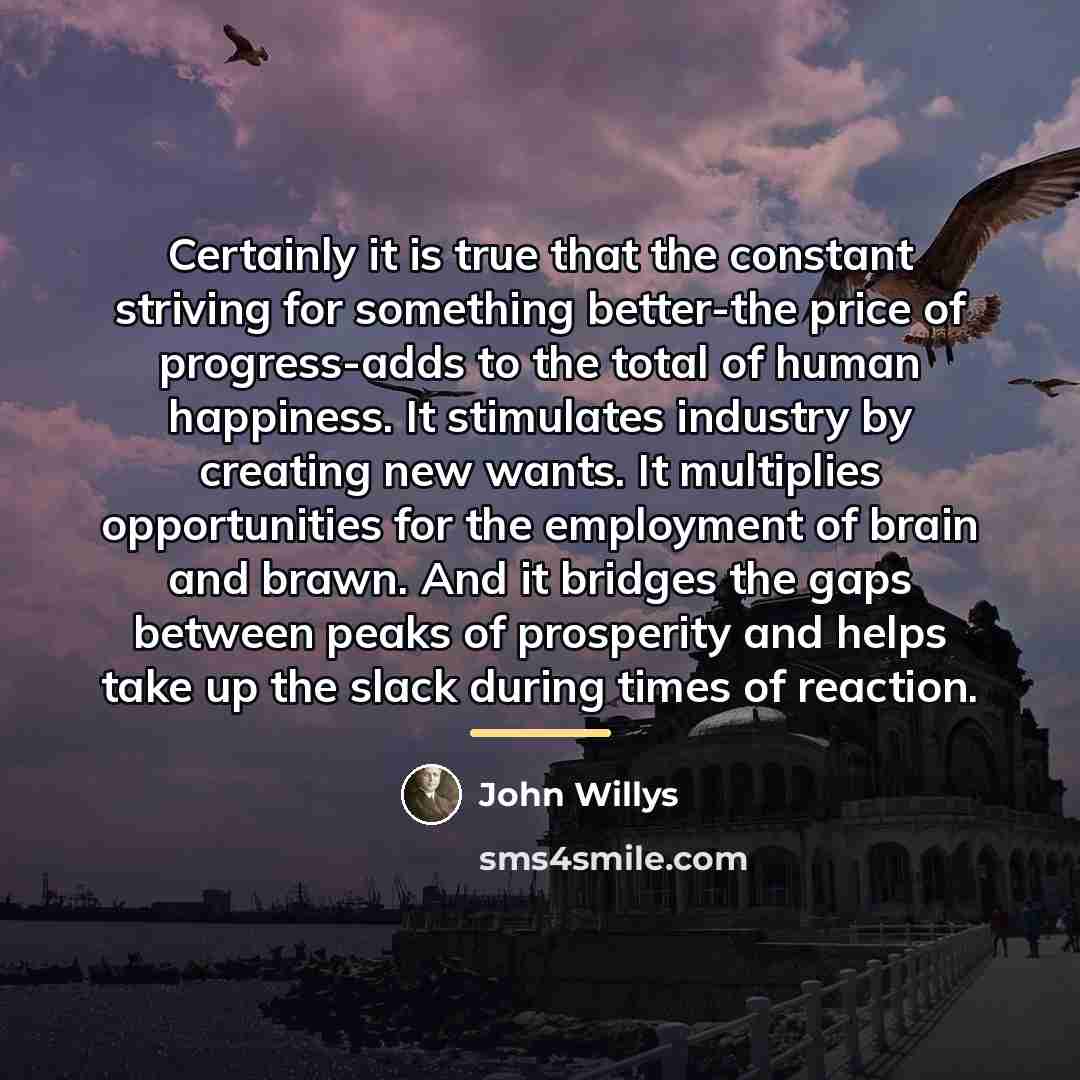 “Certainly it is true that the constant striving for something…” quote by John Willys