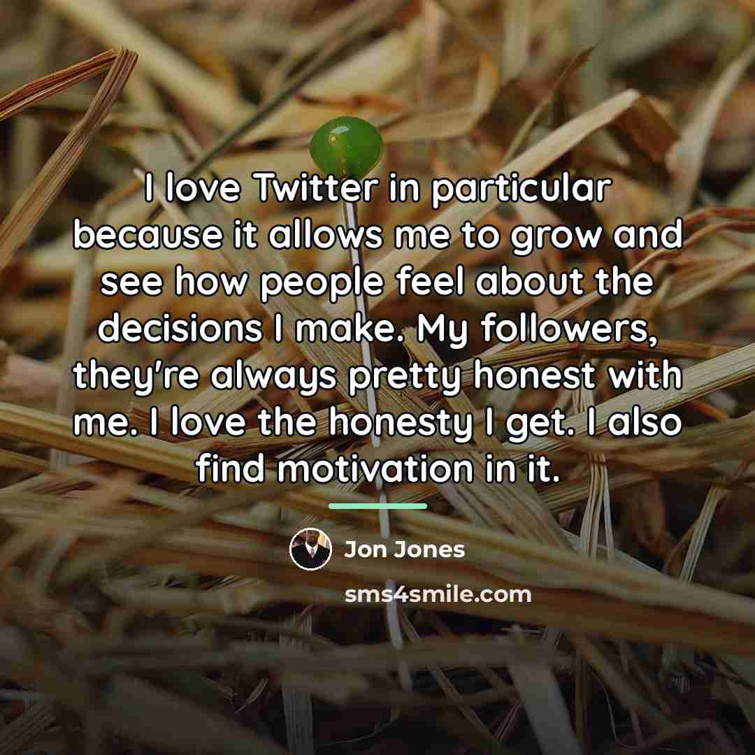 “I love Twitter in particular because it allows me to…” quote by Jon Jones