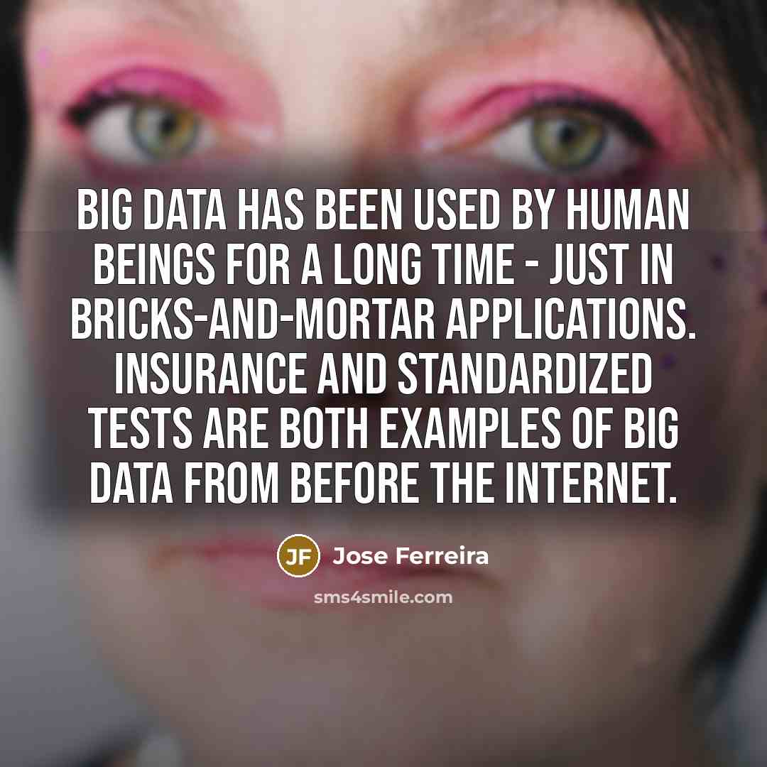 “Big data has been used by human beings for a…” quote by Jose Ferreira