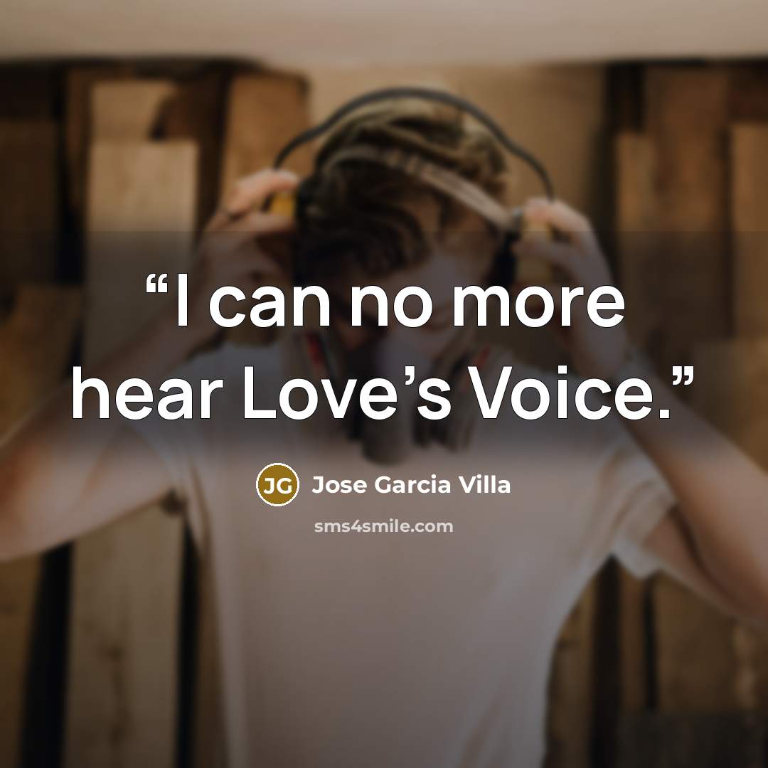 “I can no more hear Love’s Voice.” quote by Jose Garcia Villa
